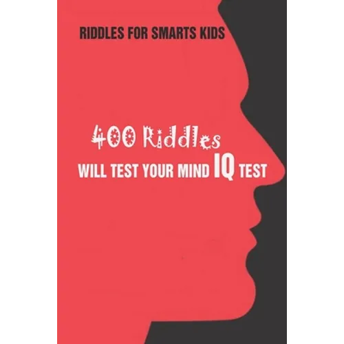 Riddles For Smarts Kids: 400 Riddles Will Test Your Mind IQ Test