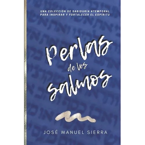 Perlas de los Salmos: Una colección de sabiduría atemporal para inspirar y fortalecer el espíritu