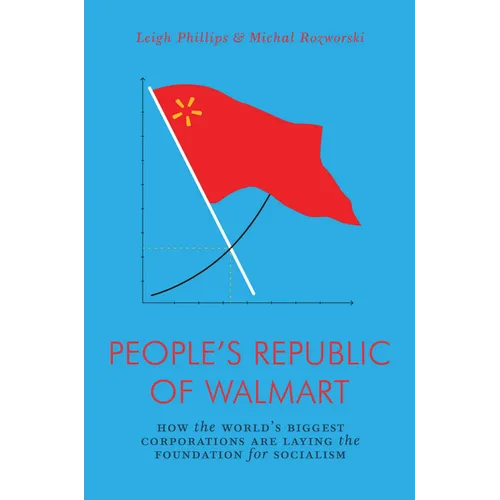 The People's Republic of Walmart: How the World's Biggest Corporations Are Laying the Foundation for Socialism