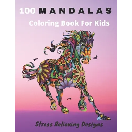 100 Mandalas Coloring Book For Kids Stress Relieving Designs: Coloring Book For Kids- Anti-stress and Relaxing - 100 Magnificent Mandalas - Super Leis