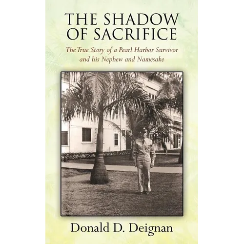 The Shadow of Sacrifice: The True Story of a Pearl Harbor Survivor and his Nephew and Namesake