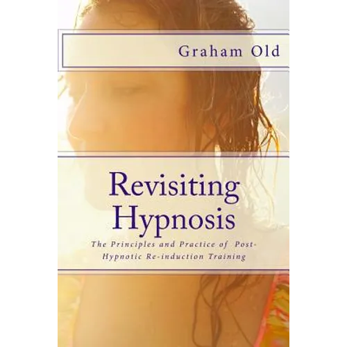 Revisiting Hypnosis: The Principles and Practice of Post-Hypnotic Re-induction Training