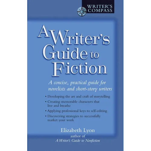 A Writer's Guide to Fiction: A Concise, Practical Guide for Novelists and Short-Story Writers