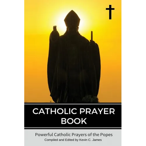 Catholic Prayer Book: Powerful Catholic Prayers by the Popes