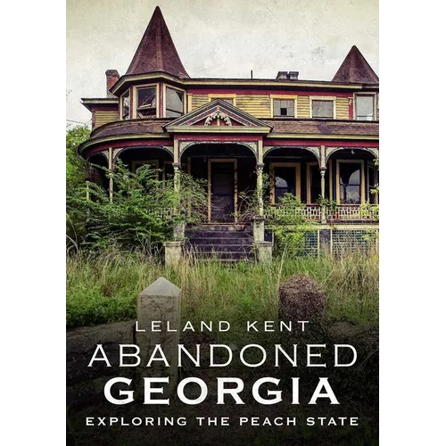 Abandoned Georgia: Exploring the Peach State
