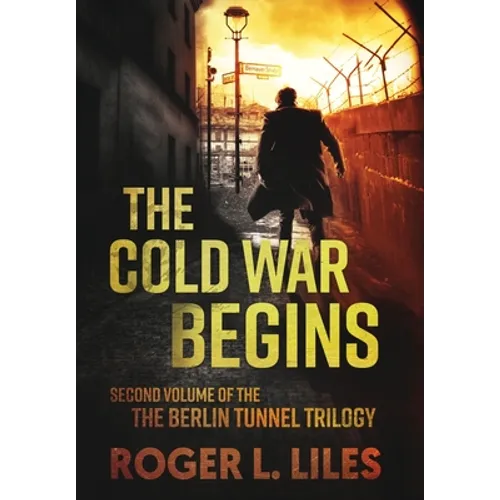 The Cold War Begins: Second Volume of the Berlin Tunnel Trilogy