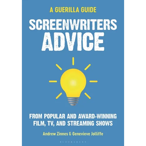 Screenwriters Advice: From Popular and Award Winning Film, Tv, and Streaming Shows