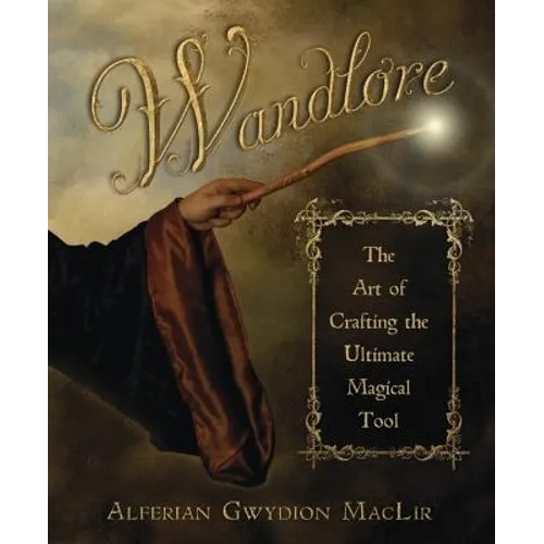 Wandlore: The Art of Crafting the Ultimate Magical Tool
