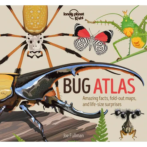 Lonely Planet Kids Bug Atlas: Amazing Facts & Fold Out Maps Meet Spiders, Butterflies, Beetles & More Packed with Beautiful Illustrations & Macro Phot