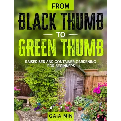 From Black Thumb To Green Thumb: Raised Bed And Container Gardening For Beginners