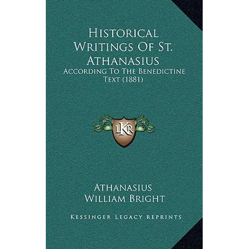 Historical Writings Of St. Athanasius: According To The Benedictine Text (1881)