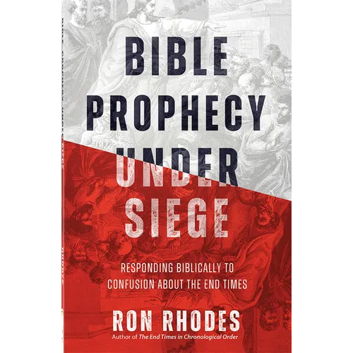 Bible Prophecy Under Siege: Responding Biblically to Confusion about the End Times