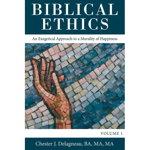 Biblical Ethics: An Exegetical Approach to a Morality of Happiness