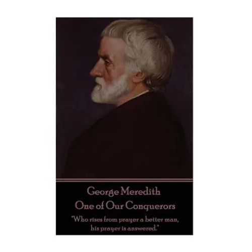 George Meredith - One of Our Conquerors: "Who rises from prayer a better man, his prayer is answered."