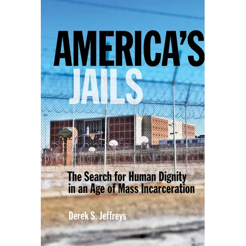 America's Jails: The Search for Human Dignity in an Age of Mass Incarceration