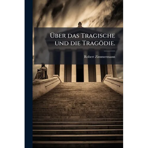 Über das Tragische und die Tragödie.