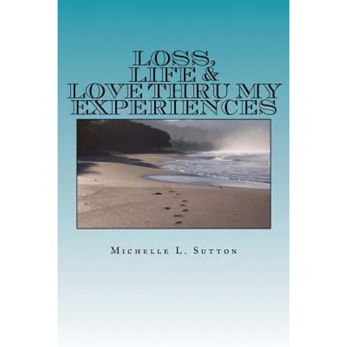 Loss, Life, & Love Thru My Experiences