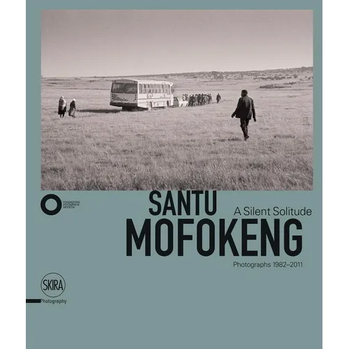 Santu Mofokeng: A Silent Solitude: Photographs 1982-2011