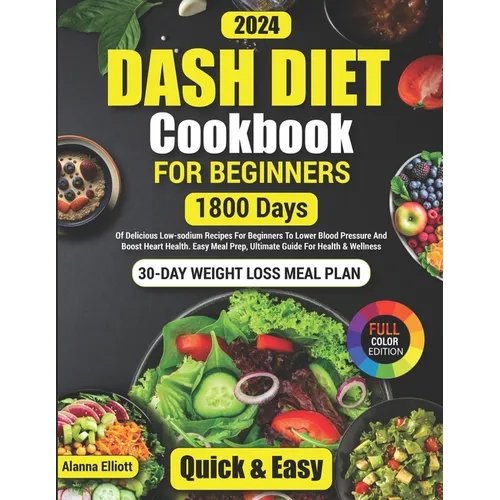 Dash Diet Cookbook For Beginners: 30-Day Weight Loss Meal Plan, 1800 Days of Delicious Low-Sodium Dash Diet Recipes For Beginners To Lower Blood Press