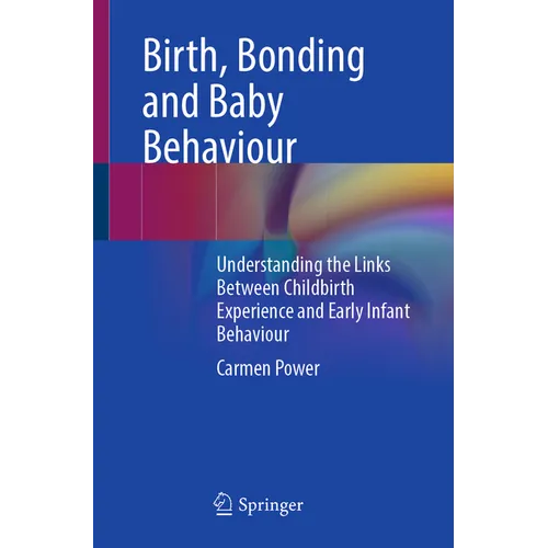 Birth, Bonding and Baby Behaviour: Understanding the Links Between Childbirth Experience and Early Infant Behaviour