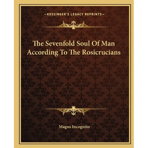 The Sevenfold Soul Of Man According To The Rosicrucians