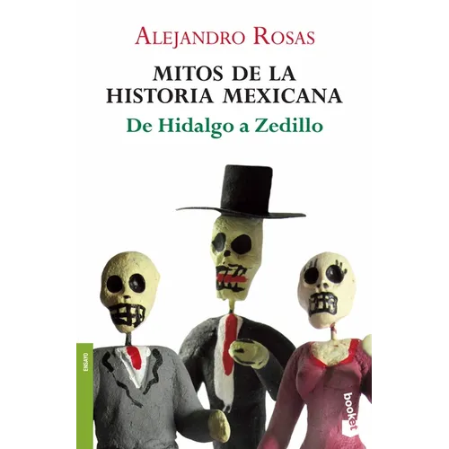 Mitos de la Historia Mexicana: de Hidalgo a Zedillo / Myths of Mexican History