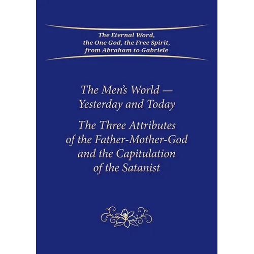 The Men's World-Yesterday and Today: The Three Attributes of the Father-Mother-God and the Capitulation of the Satanist