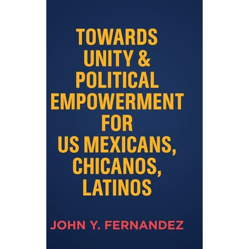 Towards Unity & Political Empowerment for US Mexicans, Chicanos, Latinos