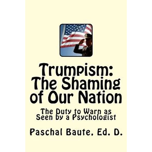 Trumpism: The Shaming of Our Nation: The Duty to Warn as Seen by a Psychologist