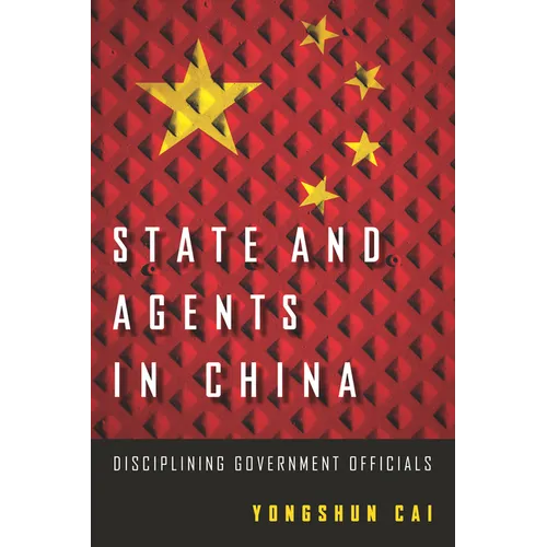 State and Agents in China: Disciplining Government Officials