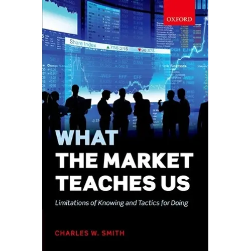 What the Market Teaches Us: Limitations of Knowing and Tactics for Doing