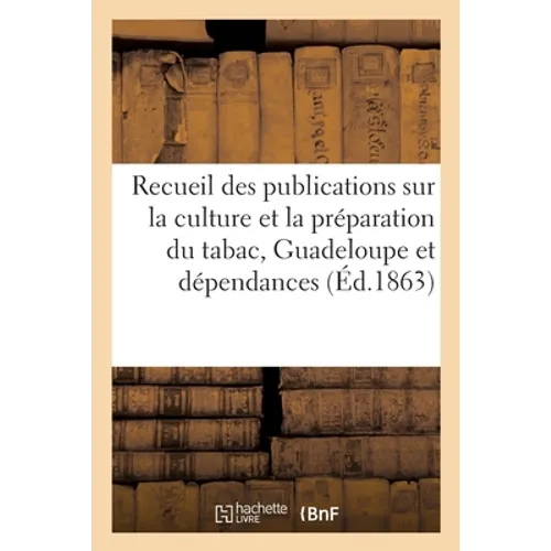 Recueil des publications faites sur la culture et la préparation du tabac, Guadeloupe et dépendances