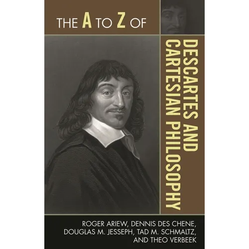 The A to Z of Descartes and Cartesian Philosophy