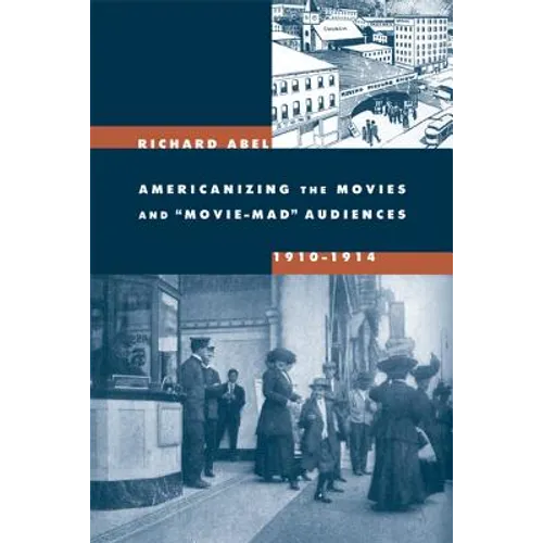 Americanizing the Movies and Movie-Mad Audiences, 1910-1914