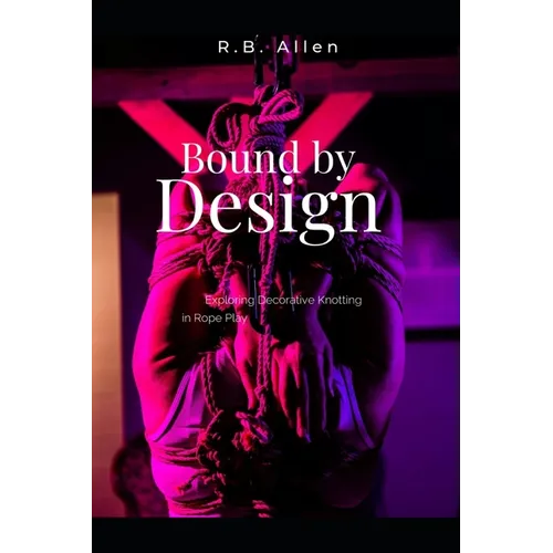 Bound by Design: Exploring Decorative Knotting in Rope Play