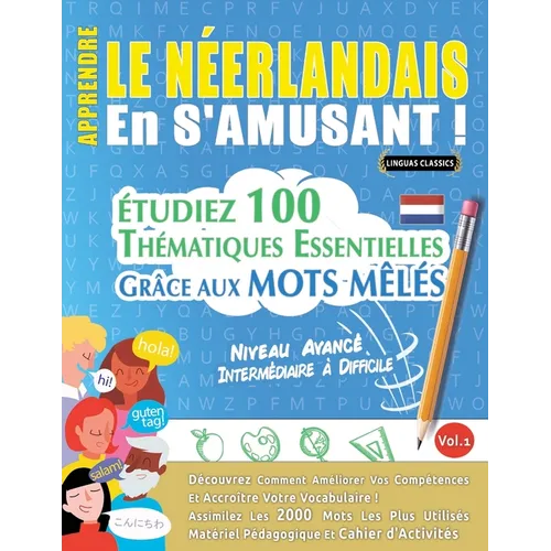 Apprendre Le Néerlandais En s'Amusant - Niveau Avancé: Intermédiaire À Difficile - Étudiez 100 Thématiques Essentielles Grâce Aux Mots Mêlés - Vol.1