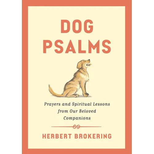 Dog Psalms: Prayers and Spiritual Lessons from Our Beloved Companions