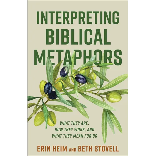 Interpreting Biblical Metaphors: What They Are, How They Work, and What They Mean for Us