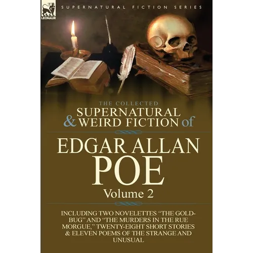 The Collected Supernatural and Weird Fiction of Edgar Allan Poe-Volume 2: Including Two Novelettes the Gold-Bug and the Murders in the Rue Morgue,