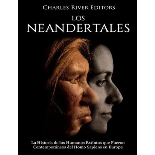 Los Neandertales: La Historia de los Humanos Extintos que Fueron Contemporáneos del Homo Sapiens en Europa