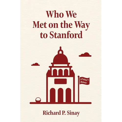 Who We Met on the Way to Stanford: A Father's Memoir