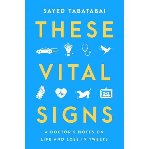 These Vital Signs: A Doctor's Notes on Life and Loss in Tweets