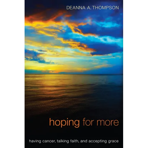 Hoping for More: Having Cancer, Talking Faith, and Accepting Grace