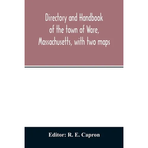 Directory and handbook of the town of Ware, Massachusetts, with two maps