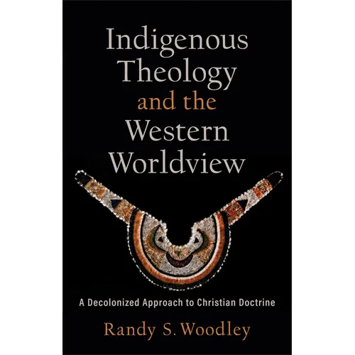 Indigenous Theology and the Western Worldview: A Decolonized Approach to Christian Doctrine