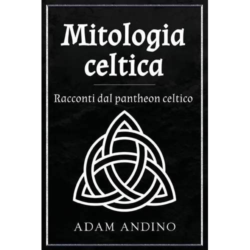 Mitologia celtica: Racconti dal pantheon celtico