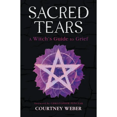 Sacred Tears: A Witch's Guide to Grief