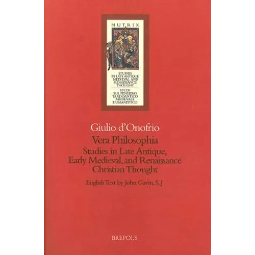 Vera Philosophia: Studies in Late Antique Medieval and Renaissance Christian Thought