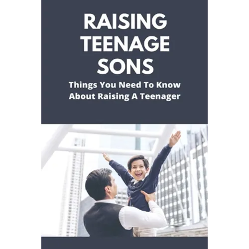 Raising Teenage Sons: Things You Need To Know About Raising A Teenager: Teenage Relationship Milestones