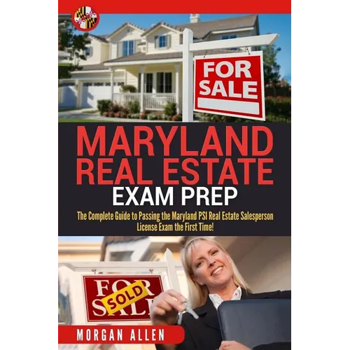 Maryland Real Estate Exam Prep: The Complete Guide to Passing the Maryland PSI Real Estate Salesperson License Exam the First Time!